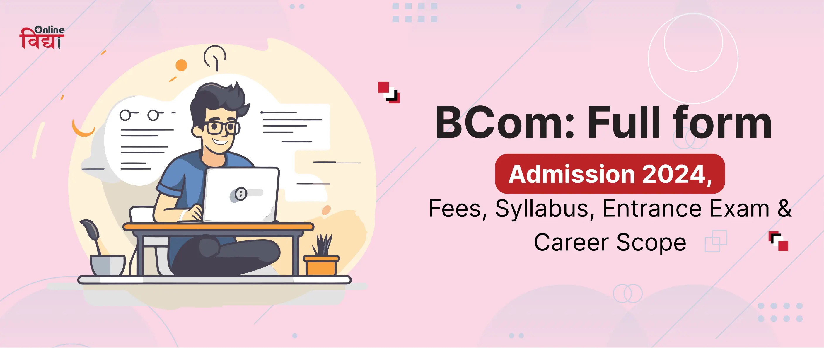 Online BCom: Full form, Admission 2024, Fees, Syllabus, Entrance Exam & Career Scope